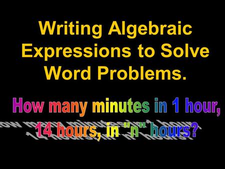 Writing Algebraic Expressions to Solve Word Problems.