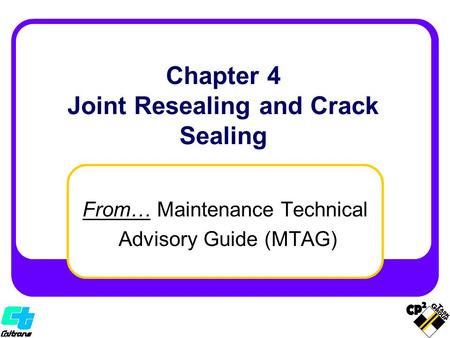 From… Maintenance Technical Advisory Guide (MTAG) Chapter 4 Joint Resealing and Crack Sealing.