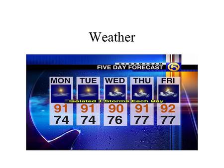 Weather. What do we know about weather? How do people measure and predict the weather?