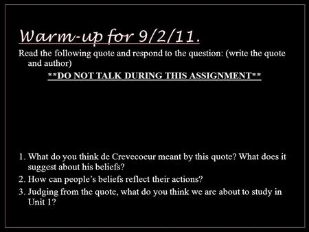 Read the following quote and respond to the question: (write the quote and author) **DO NOT TALK DURING THIS ASSIGNMENT** “[In America] individuals of.