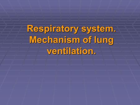 Respiratory system. Mechanism of lung ventilation.