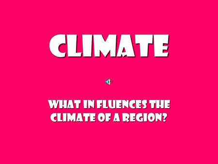 CLIMATE WHAT IN FLUENCES the Climate of a region?