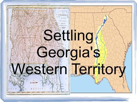 Settling Georgia's Western Territory. Headright System: system under which land was granted to “heads of families” for a small fee. White men and war.