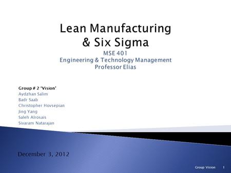Group # 2 ‘Vision’ Aydzhan Salim Badr Saab Christopher Hovsepian Jing Yang Saleh Alrosais Sivaram Natarajan December 3, 2012 Group Vision 1.