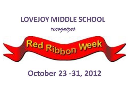 LOVEJOY MIDDLE SCHOOL recognizes October 23 -31, 2012.