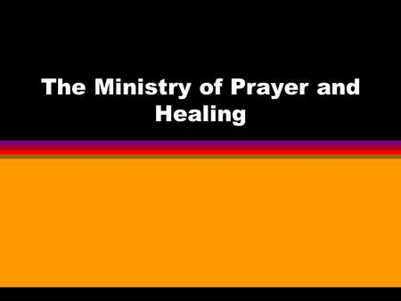 The Ministry of Prayer and Healing. Prayer Ministry Training l Definition of Ministry “Ministry is serving God by providing a human vessel through which.