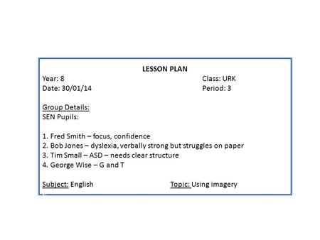 Year: 8Class: URK Date: 30/01/14 Period: 3 Group Details: SEN Pupils: LESSON PLAN Year: 8Class: URK Date: 30/01/14 Period: 3 Group Details: SEN Pupils: