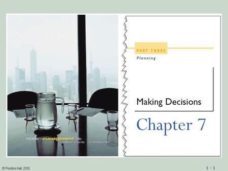 © Prentice Hall, 2005 1 - 1. © Prentice Hall, 2005 1 - 2ObjectivesObjectives 1.A fundamental understanding of the term decision 2.An understanding of.