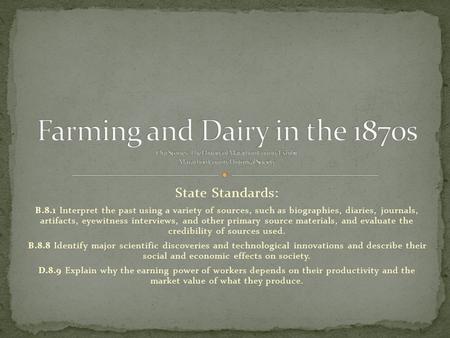 State Standards: B.8.1 Interpret the past using a variety of sources, such as biographies, diaries, journals, artifacts, eyewitness interviews, and other.