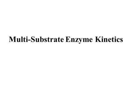 Multi-Substrate Enzyme Kinetics