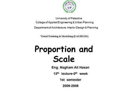 Visual Training & Sketching (EAGD2101) University of Palestine College of Applied Engineering & Urban Planning Department of Architecture, Interior Design.