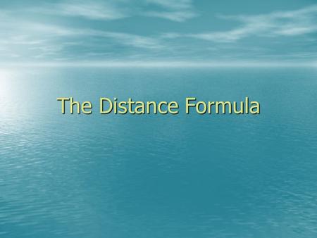 The Distance Formula The distance formula is used to find the Length of the segment.