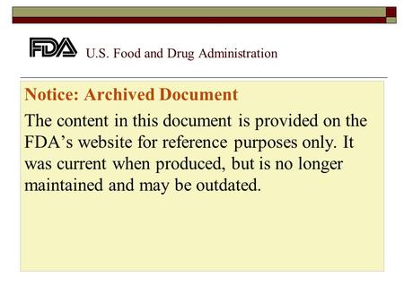 U.S. Food and Drug Administration Notice: Archived Document The content in this document is provided on the FDA’s website for reference purposes only.