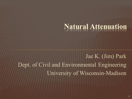 Jae K. (Jim) Park Dept. of Civil and Environmental Engineering University of Wisconsin-Madison 1.