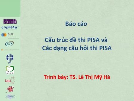 Báo cáo Cấu trúc đề thi PISA và Các dạng câu hỏi thi PISA