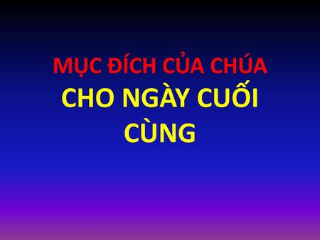 MỤC ĐÍCH CỦA CHÚA CHO NGÀY CUỐI CÙNG