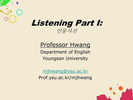 Listening Part I: 인물사진 Professor Hwang Department of English