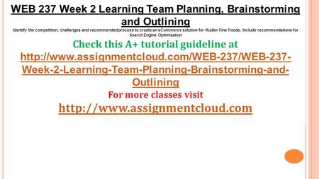 WEB 237 Week 2 Learning Team Planning, Brainstorming and Outlining Identify the competition, challenges and recommended process to create an eCommerce.