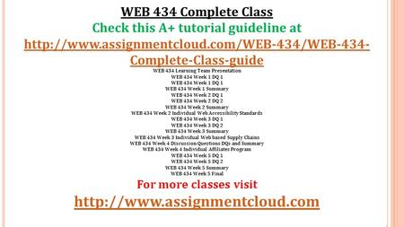 WEB 434 Complete Class Check this A+ tutorial guideline at  Complete-Class-guide WEB 434 Learning Team Presentation.