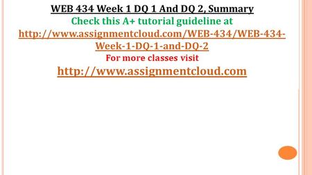 WEB 434 Week 1 DQ 1 And DQ 2, Summary Check this A+ tutorial guideline at  Week-1-DQ-1-and-DQ-2 For more.