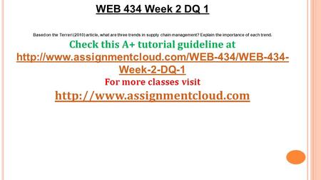 WEB 434 Week 2 DQ 1 Based on the Terreri (2010) article, what are three trends in supply chain management? Explain the importance of each trend. Check.