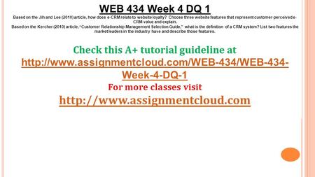 WEB 434 Week 4 DQ 1 Based on the Jih and Lee (2010) article, how does e-CRM relate to website loyalty? Choose three website features that represent customer-perceived.