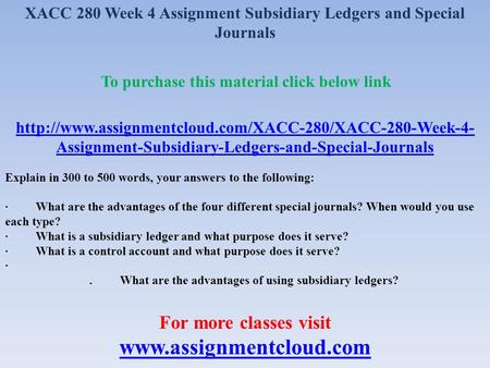 XACC 280 Week 4 Assignment Subsidiary Ledgers and Special Journals To purchase this material click below link