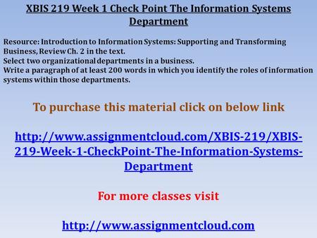 XBIS 219 Week 1 Check Point The Information Systems Department Resource: Introduction to Information Systems: Supporting and Transforming Business, Review.