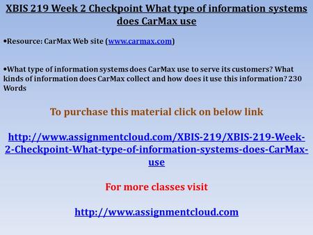 XBIS 219 Week 2 Checkpoint What type of information systems does CarMax use  Resource: CarMax Web site (www.carmax.com)www.carmax.com ​  What type of.