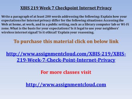 XBIS 219 Week 7 Checkpoint Internet Privacy Write a paragraph of at least 200 words addressing the following: Explain how your expectations for Internet.