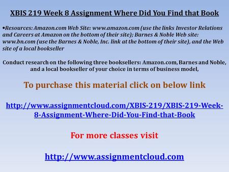 XBIS 219 Week 8 Assignment Where Did You Find that Book  Resources: Amazon.com Web Site:  (use the links Investor Relations and Careers.