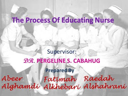 Supervisor: DR. PERGELINE S. CABAHUG Prepared By Abeer Alghamdi Fatimah Alkhebari Raedah Alshahrani.