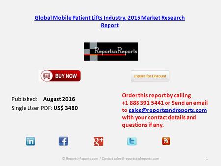 Global Mobile Patient Lifts Industry, 2016 Market Research Report Published: August 2016 Single User PDF: US$ 3480 Order this report by calling