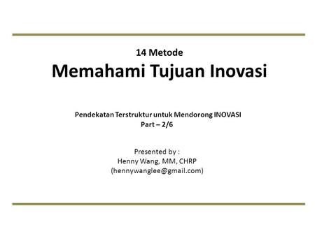 14 Metode Memahami Tujuan Inovasi (Pendekatan Terstruktur untuk Mendorong INOVASI Part 2/6)_Henny Wang