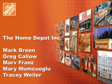 The Home Depot Inc. Mark Breen Greg Callow Marv Franz Mary Mumcuoglu