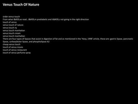 Venus Touch Of Nature order venus touch From what I've read...I'm prediabetic and it's not going in the right direction touch of venus venus.