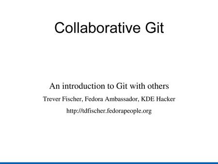 Collaborative Git An introduction to Git with others