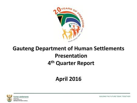 Gauteng Department of Human Settlements Presentation 4th Quarter Report April 2016.