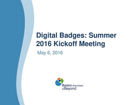 Digital Badges: Summer 2016 Kickoff Meeting