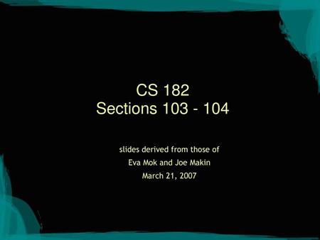 slides derived from those of Eva Mok and Joe Makin March 21, 2007