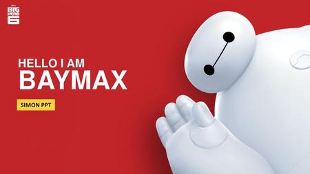 HELLO I AM BAYMAX SIMON PPT.