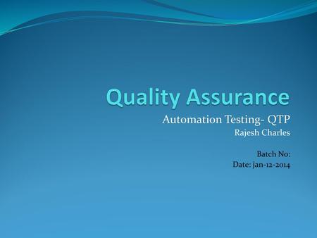 Automation Testing- QTP Rajesh Charles Batch No: Date: jan