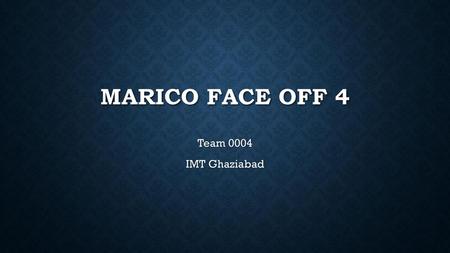 Marico face off 4 Team 0004 IMT Ghaziabad.