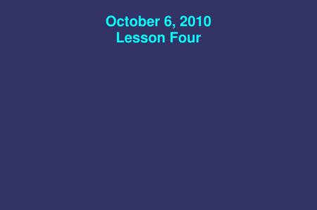 October 6, 2010 Lesson Four.