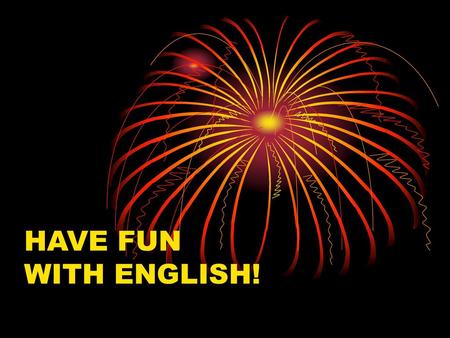 HAVE FUN WITH ENGLISH!.