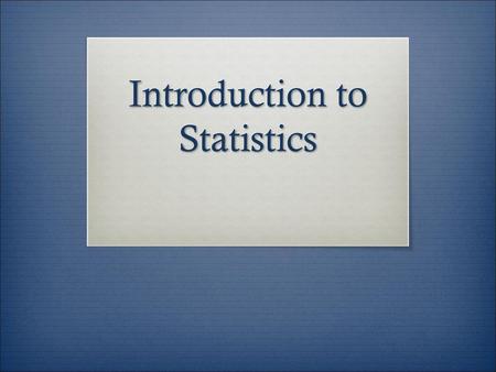 Introduction to Statistics