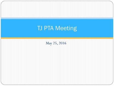 TJ PTA Meeting May 25, 2016.