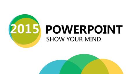 2015 POWERPOINT SHOW YOUR MIND.