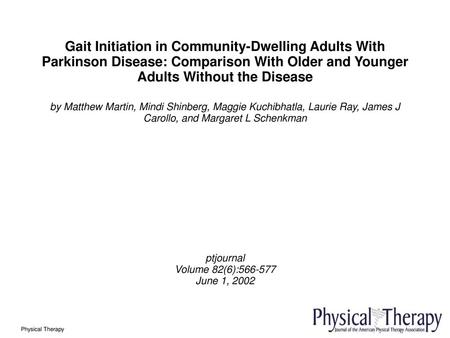 Gait Initiation in Community-Dwelling Adults With Parkinson Disease: Comparison With Older and Younger Adults Without the Disease by Matthew Martin, Mindi.