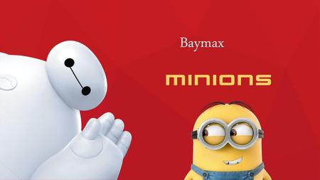 Baymax MINIONS.